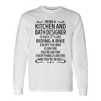 Being A Kitchen And Bath er Like Riding A Bi Long Sleeve T-Shirt - Seseable