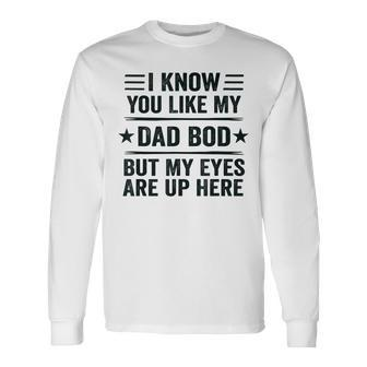 I Know You Like My Dad Bod Vintage Dad Bod Long Sleeve T-Shirt - Seseable