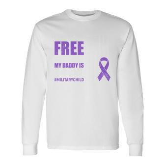Land Of The Free Because My Daddy Is Brave Militarychild Long Sleeve T-Shirt - Monsterry CA