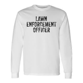 Lawn Enforcement Officer Dad Joke Grandpa Landscaping Long Sleeve T-Shirt - Seseable