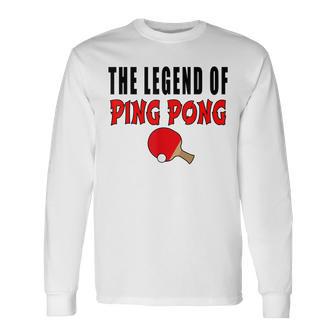 The Legend Of Ping Pong Tischtennis Lustig Langarmshirts - Seseable