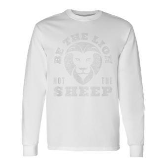 Be The Lion Lions Not Sheep Raise Lions Not Sheep Long Sleeve T-Shirt | Mazezy