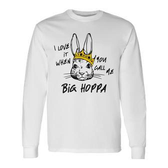 I Love It When You Call Me Big Hoppa Bunny Easter Day Long Sleeve T-Shirt T-Shirt | Mazezy