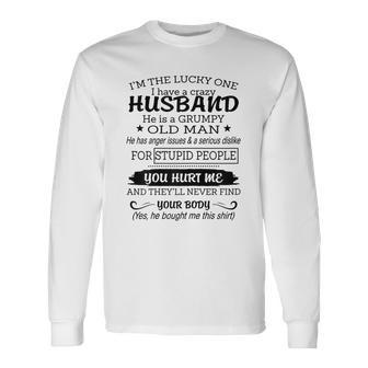 Im The Lucky One I I Have A Crazy Husband Grumpy Old Man Long Sleeve T-Shirt - Thegiftio UK