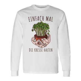 Lustiges Einfach Mal Die Kresse Halten Garten Gärtner Blumen Langarmshirts - Seseable