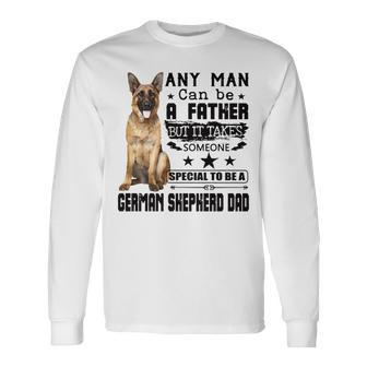 Any Man Can Be A Father But It Takes Someone Special To Be A German Shepherd Dad Long Sleeve T-Shirt T-Shirt | Mazezy UK