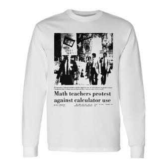 Math Teachers Protest Against Calculator Use Long Sleeve T-Shirt T-Shirt | Mazezy