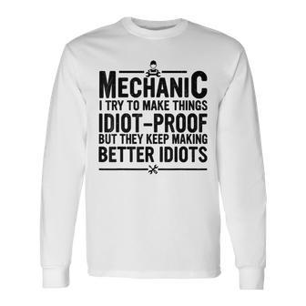 Mechanic I Try To Make Things Idiot-Proof Mechanic Men Long Sleeve T-Shirt - Seseable