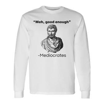 Meh Good Enough Mediocrates Long Sleeve T-Shirt - Seseable