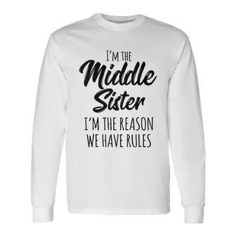Middle Sister I Am Reason We Have Rules Sibling Men Women Long Sleeve T-Shirt T-shirt Graphic Print - Thegiftio UK