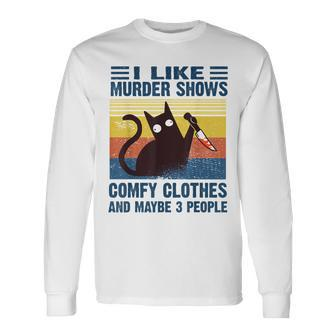 I Like Murder Shows Comfy Clothes And Maybe 3 People Long Sleeve T-Shirt | Mazezy