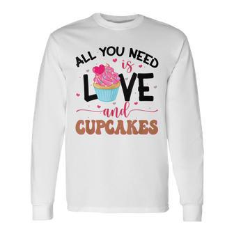 All You Need Is Love And Cupcakes Long Sleeve T-Shirt - Seseable