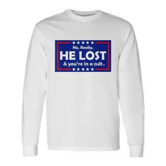No Really He Lost & Youre In A Cult Long Sleeve T-Shirt - Monsterry CA