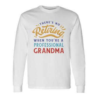 No Retiring Professional Grandma Long Sleeve T-Shirt - Monsterry