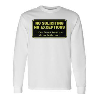 No Soliciting No Exceptions If We Do Not Know You Do Not Bother Us Long Sleeve T-Shirt | Mazezy