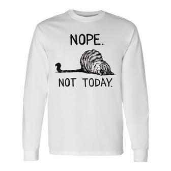 Nope Not Today Tabby Cat Long Sleeve T-Shirt T-Shirt | Mazezy