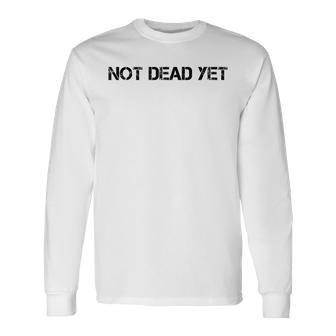 Not Dead Yet Funny Undead Zombie Veteran Gift Idea Men Women Long Sleeve T-shirt Graphic Print Unisex - Seseable