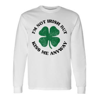 Im Not Irish But Kiss Me Anyway St Patricks Day Long Sleeve T-Shirt T-Shirt | Mazezy