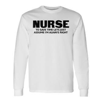 Nurse Lets Assume Im Right Rn Retired Veteran Men Women Long Sleeve T-shirt Graphic Print Unisex - Seseable