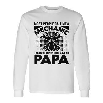Most People Call Me A Mechanic The Most Important Call Me Papa Long Sleeve T-Shirt - Monsterry DE