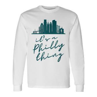 Philadelphia Citizen Its A Philly Thing Long Sleeve T-Shirt - Seseable