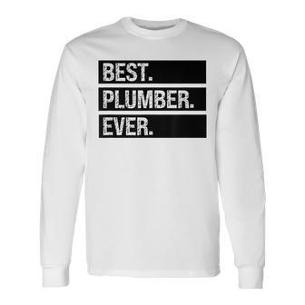 Plumber Plumbing Best Plumber Ever Plumber Joke Long Sleeve T-Shirt - Seseable