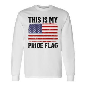 This Is My Pride Flag Us Flag 4Th Of July Patriotic On Back Long Sleeve T-Shirt - Thegiftio UK