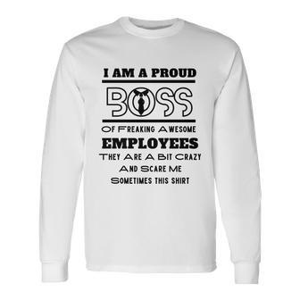 I Am A Proud Boss Of Freaking Awesome Employees V3 Long Sleeve T-Shirt - Monsterry AU