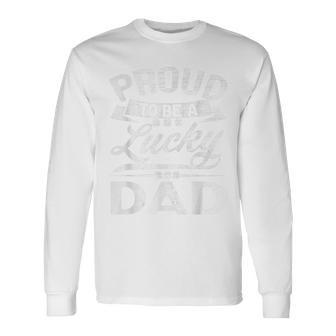 Proud To Be A Lucky Dad St Patricks Day Long Sleeve T-Shirt - Seseable
