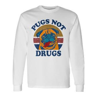 Pugs Not Drugs For Pug Lovers Long Sleeve T-Shirt - Seseable