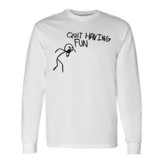 Quit Having Fun Quit Having Fun Stickman Long Sleeve T-Shirt | Mazezy
