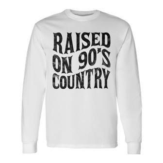 Raised On 90’S Country Music Vintage Letter Print Long Sleeve T-Shirt T-Shirt | Mazezy