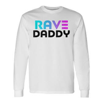 Rave Daddy Edm Rave Festival Raver Long Sleeve T-Shirt T-Shirt | Mazezy