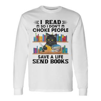 I Read So I Choke People Save A Life Send Books Cat Long Sleeve T-Shirt - Seseable