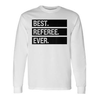 Referee Humor Best Referee Ever Referee Joke Long Sleeve T-Shirt - Seseable
