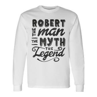 Robert The Man Myth Legend Ideas Name Long Sleeve T-Shirt - Seseable