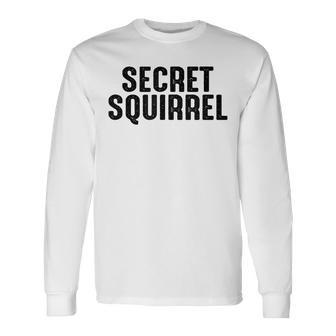 Secret Squirrel For A Military Soldier Long Sleeve T-Shirt - Seseable