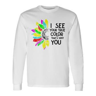 I See Your True Colors And That’S Why I Love You V2 Long Sleeve T-Shirt | Mazezy UK