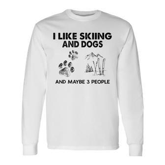 I Like Skiing And Dogs And Maybe 3 People Long Sleeve T-Shirt - Seseable