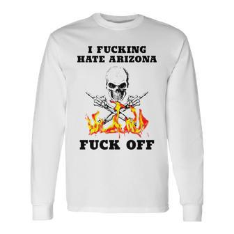 Skull I Fuckling Hate Arizona Fuck Off Long Sleeve T-Shirt T-Shirt | Mazezy UK