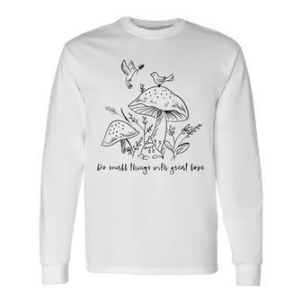 Do Small Things With Great Love Motivational Quotes Sayings Long Sleeve T-Shirt - Seseable