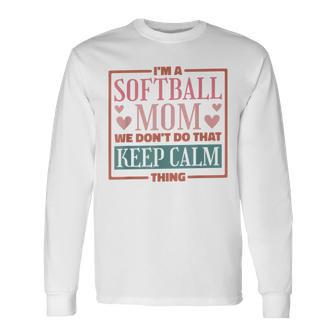 Im A Softball Mom We Dont Do That Keep Calm Thing Long Sleeve T-Shirt - Seseable