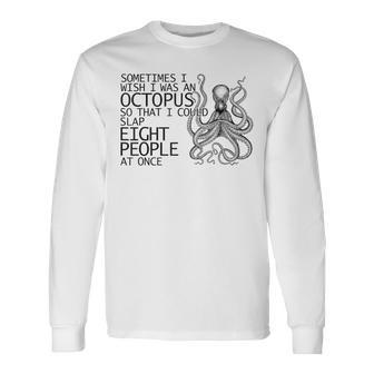 Sometimes I Wish I Was A Octopus Slap Eight People Long Sleeve T-Shirt | Mazezy
