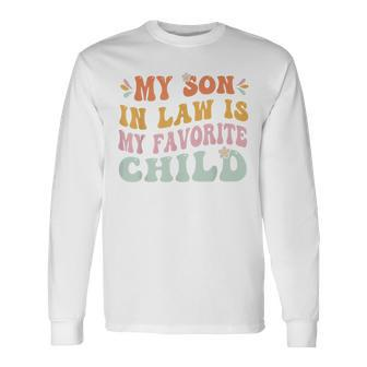 My Son In Law Is My Favorite Child Groovy Long Sleeve T-Shirt T-Shirt | Mazezy