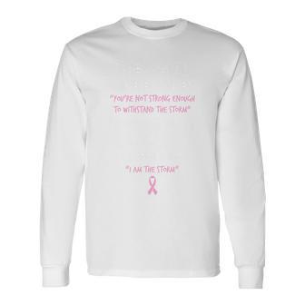 I Am The Storm Breast Cancer Quote Long Sleeve T-Shirt - Monsterry