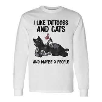 I Like Tattoos And Cat And Maybes 3 People Cat Tattooed Long Sleeve T-Shirt - Seseable