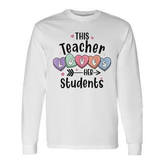 This Teacher Loves Her Students Valentines Day Cute Teacher Long Sleeve T-Shirt - Seseable