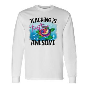 Teaching Is Turtley Love Teacher Life Awesome Cute Turtle Long Sleeve T-Shirt - Seseable