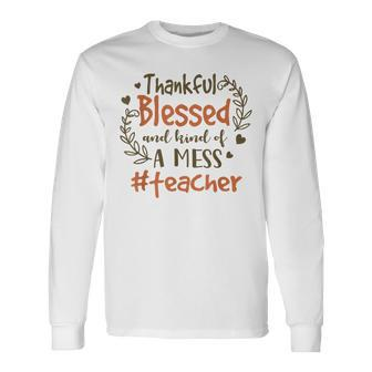 Thankful Blessed And Kind Of A Mess Teacher Life Men Women Long Sleeve T-Shirt T-shirt Graphic Print - Thegiftio UK