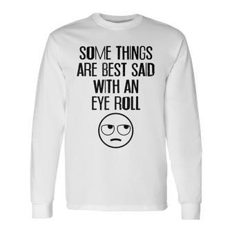 Some Things Are Best Said With An Eye Roll Long Sleeve T-Shirt - Seseable